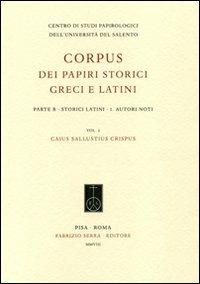 Corpus dei papiri storici greci e latini. Parte B. Storici Latini. Vol. 1: Autori noti. Caius Sallustius Crispus. - copertina