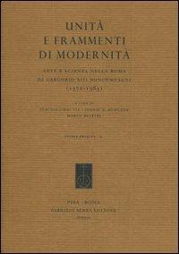 Unità e frammenti di modernità. Arte e scienza nella Roma di Gregorio XIII Boncompagni (1572-1585) - copertina