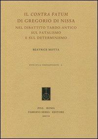 Il «Contra fatum» di Gregorio di Nissa nel dibattito tardo-antico sul fatalismo e sul determinismo - Beatrice Motta - copertina