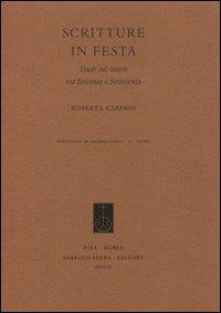 Scritture in festa. Studi sul teatro tra Seicento e Settecento - Roberta Carpani - copertina
