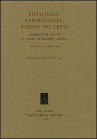 Filologia, papirologia, storia dei testi. Giornate di studio in onore di Antonio Carlini (Udine, 9-10 dicembre 2005) - copertina