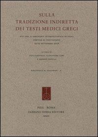Sulla tradizione indiretta dei testi medici greci. Atti del Seminario internazionale (Siena, 19-20 settembre 2008) - copertina