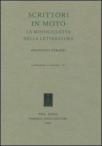 Scrittori in moto. La motocicletta nella letteratura - Francesca Strazzi - copertina