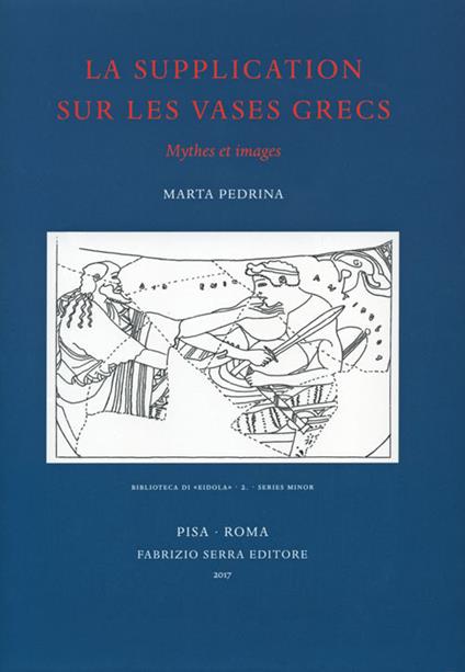 La supplication sur les vases grecs. Mythes et images - Marta Pedrina - copertina