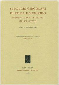 Sepolcri circolari di Roma e suburbio. Elementi architettonici dell'elevato - Paolo Montanari - copertina