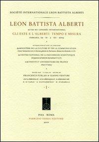 Leon Battista Alberti, actes du congrès international. Gli Este e l'Alberti: tempo e misura (Ferrara, 29 novembre-3 dicembre 2004). Ediz. multilingue - copertina