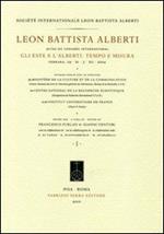 Leon Battista Alberti, actes du congrès international. Gli Este e l'Alberti: tempo e misura (Ferrara, 29 novembre-3 dicembre 2004). Ediz. multilingue