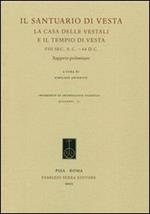Il santuario di Vesta. La casa delle vestali e il tempio di Vesta, VIII sec. a.C. -64 d.C. Rapporto preliminare