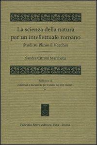 La scienza della natura per un intellettuale romano. Studi su Plinio il Vecchio - Sandra Citroni Marchetti - copertina