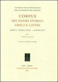 Corpus dei papiri storici greci e latini. Parte B. Storici latini. Vol. 1: Autori noti. Titus Livius. - copertina