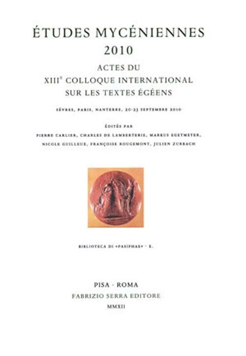 Études mycéniennes 2010. Actes du 13° Colloque international sur les textes égéens (Sèvres, Paris, Nanterre, 20-23 septembre 2010) - copertina