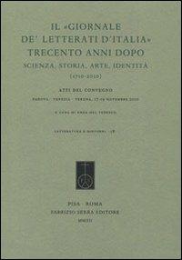 Il «Giornale de' Letterati d'Italia» trecento anni dopo. Scienza, storia, arte, identità (1710-2010). Atti del Convegno (Padova, Venezia, Verona 17-19 novembre 2010) - copertina