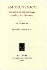 Amico/nemico. Spionaggio, intrighi e sicurezza tra Ottocento e Novecento - copertina