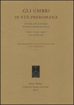 Gli umbri in età preromana. Atti del 27° Convegno di studi etruschi ed italiaci (Perugia-Gubbio-Urbino, 27-31 ottobre 2009)