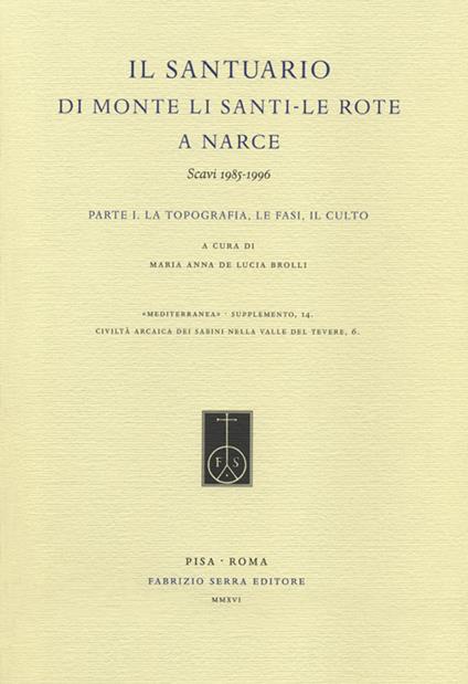 Il Santuario di Monte Li Santi. Le Rote a Narce. Scavi 1985-1996. Vol. 1: La topografia, le fasi, il culto. - copertina