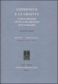 Copernico e la gravità. La dottrina della gravità e del moto circolare degli elementi nel De revolutionibus - Dilwyn Knox - copertina