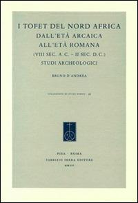 I tofet del Nord Africa dall'età arcaica all'età romana (VIII sec. a. C.-II sec. d. C.). Studi archeologici - Bruno D'Andrea - copertina