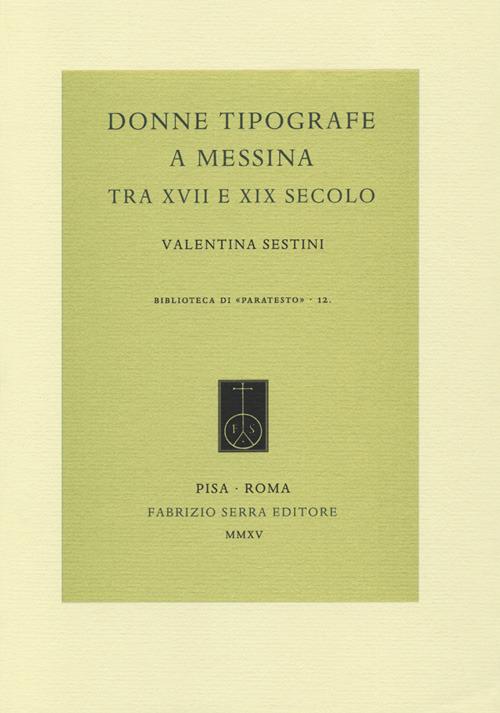 Donne tipografe a Messina tra XVII e XIX secolo - Valentina Sestini - copertina
