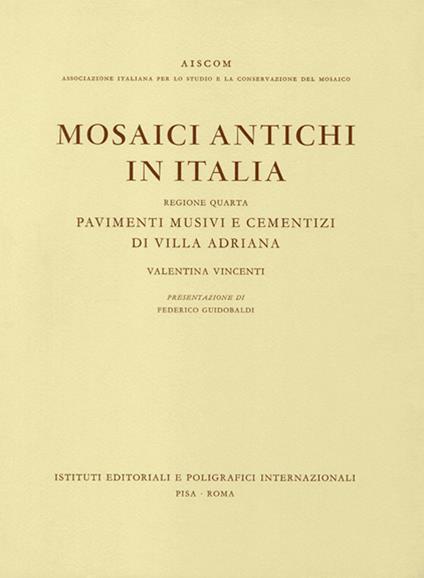 Mosaici antichi in Italia. Regione quarta. Pavimenti musivi e cementizi di Villa Adriana - Valentina Vincenti - copertina