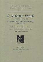 La «mirabile» natura. Magia e scienza in Giovan Battista Della Porta (1615-2015). Atti del Convegno internazionale (Napoli, 13-17 ottobre 2015)
