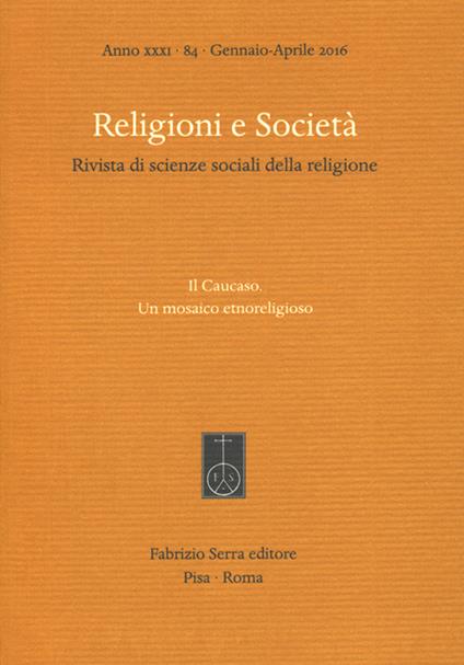 Religioni e società. Rivista di scienze sociali della religione  (2016). Vol. 84: Caucaso. Un mosaico etnoreligioso, Il . - copertina