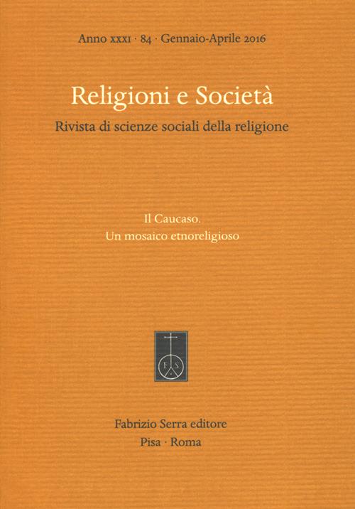 Religioni e società. Rivista di scienze sociali della religione  (2016). Vol. 84: Caucaso. Un mosaico etnoreligioso, Il . - copertina