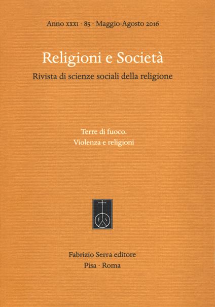 Religioni e società. Rivista di scienze sociali della religione  (2016). Ediz. bilingue. Vol. 85: Terre di fuoco. Violenza e religioni. Ediz. italiana e inglese. - copertina