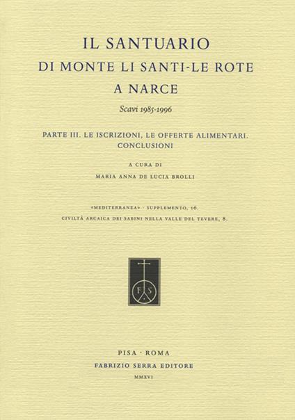 Il Santuario di Monte Li Santi. Le Rote a Narce. Scavi 1985-1996. Vol. 3: iscrizioni, le offerte alimentari. Conclusioni, Le. - copertina