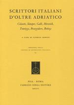 Scrittori italiani d'oltre Adriatico. Colautti, Slataper, Galli, Morovich, Tomizza, Brazzoduro, Bettiza