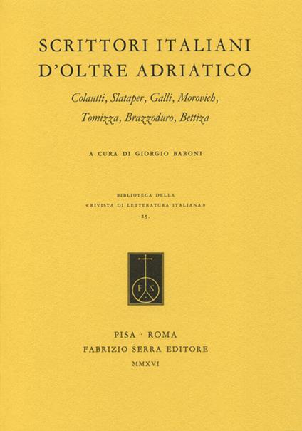 Scrittori italiani d'oltre Adriatico. Colautti, Slataper, Galli, Morovich, Tomizza, Brazzoduro, Bettiza - copertina