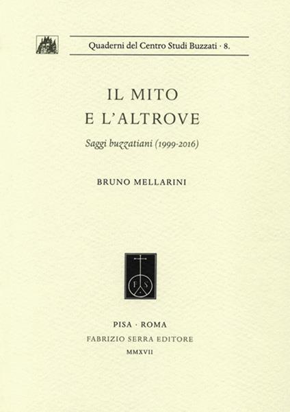 Il mito e l'altrove. Saggi buzzatiani (1999-2016) - Bruno Mellarini - copertina
