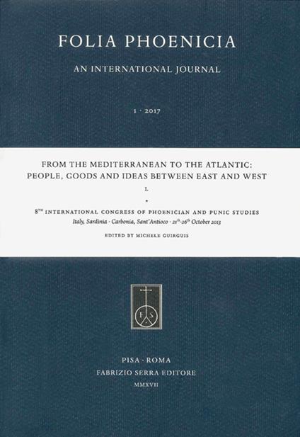 From the Mediterranean to the Atlantic: People, Goods and Ideas between East and West. 8th International Congress of Phoenician and Punic Studies (Sant'Antioco, 21th-26th October 2013) - copertina