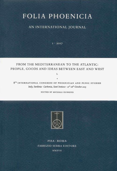 From the Mediterranean to the Atlantic: People, Goods and Ideas between East and West. 8th International Congress of Phoenician and Punic Studies (Sant'Antioco, 21th-26th October 2013) - copertina