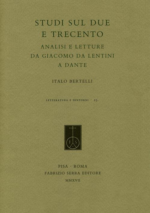 Studi sul Due e Trecento. Analisi e letture da Giacomo da Lentini a Dante - Italo Bertelli - copertina