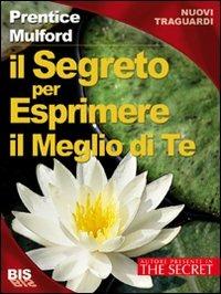 Il segreto per esprimere il meglio di te - Prentice Mulford - copertina