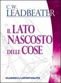 Il lato nascosto delle cose - Charles W. Leadbeater - copertina