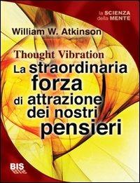 La straordinaria forza di attrazione dei nostri pensieri - William Walker Atkinson - copertina