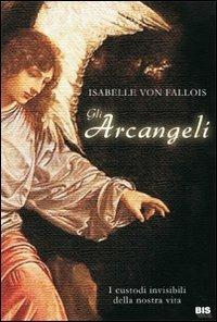 Gli arcangeli. I custodi invisibili della nostra vita - Isabelle von Fallois - copertina