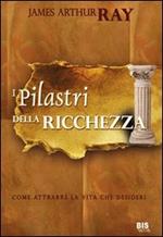 I pilastri della ricchezza. Come attrarre la vita che desideri