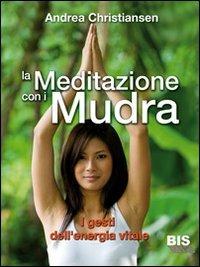 La meditazione con i Mudra. I gesti dell'energia vitale - Andrea Christiansen - copertina