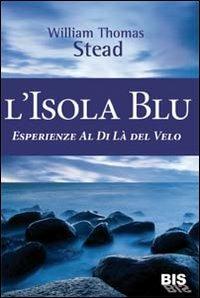 L'isola Blu. Esperienze al di là del velo - W. T. Stead - copertina
