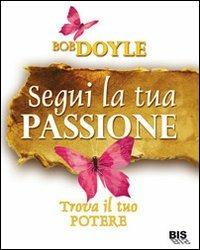 Segui la tua passione. Trova il tuo potere - Bob Doyle - 2