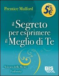 Il segreto per esprimere il meglio di te - Prentice Mulford - 2