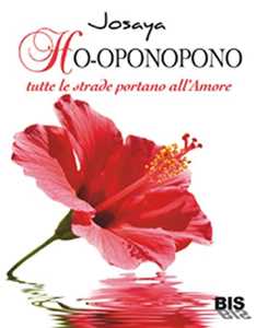 Libro Ho-oponopono. Tutte le strade portano all'amore Josaya