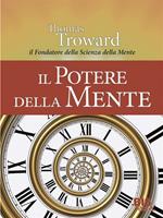 Il potere della mente. Dal fondatore della scienza della mente