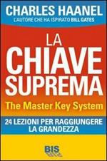 La chiave suprema. The Master Key System. 24 lezioni per raggiungere la grandezza