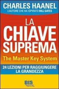 La chiave suprema. The Master Key System. 24 lezioni per raggiungere la grandezza - Charles Haanel - copertina
