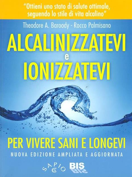 Alcalinizzatevi e ionizzatevi. Per vivere sani e longevi - Theodore A. Baroody,Rocco Palmisano - 3