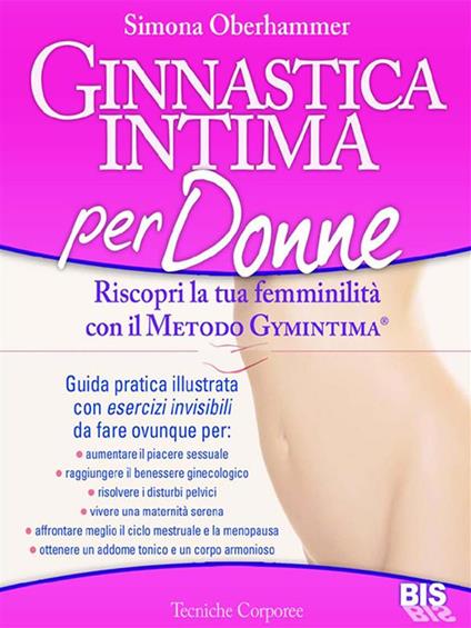 Ginnastica intima per donne. Riscopri la tua femminilità con il metodo Gymintima® - Simona Oberhammer - ebook