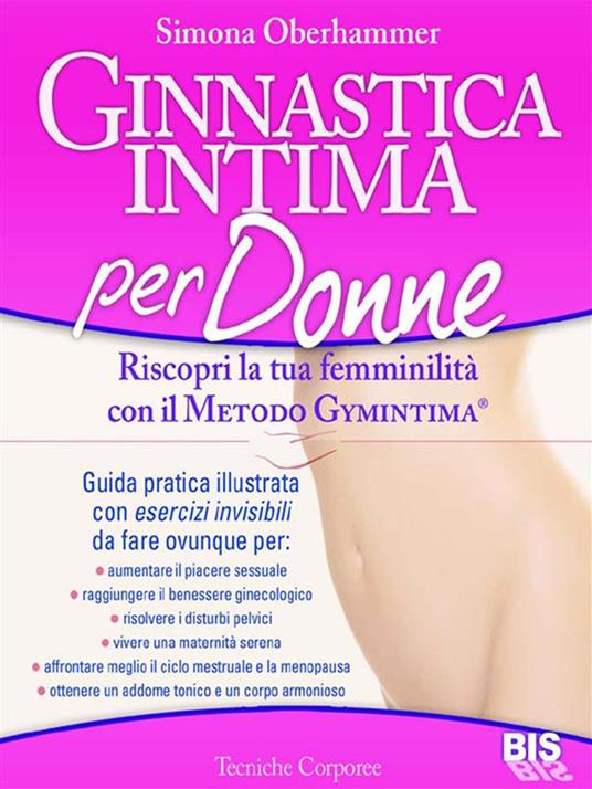 Ginnastica intima per donne. Riscopri la tua femminilità con il metodo Gymintima® - Simona Oberhammer - ebook